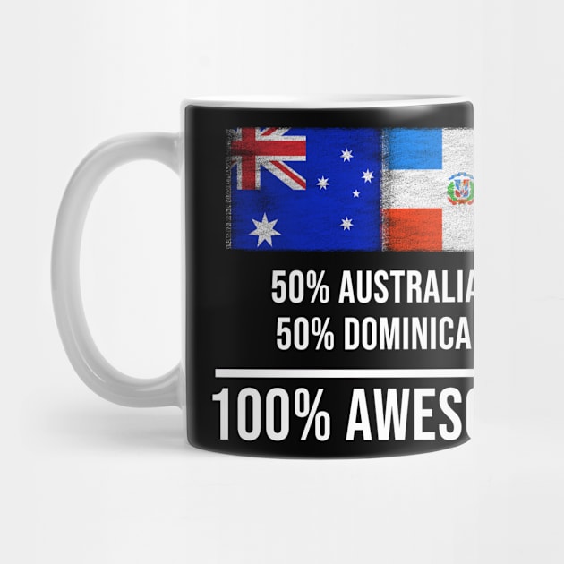 50% Australian 50% Dominican 100% Awesome - Gift for Dominican Heritage From Dominican Republic by Country Flags